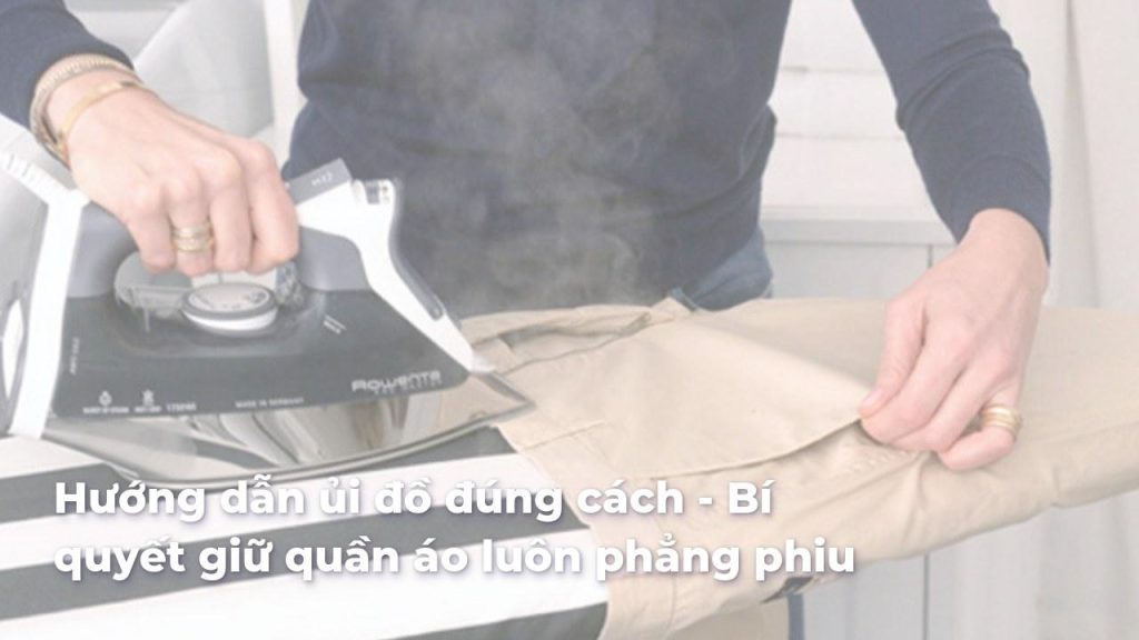 Cách Ủi Đồ Thẳng Tắp Toàn Diện Cho Từng Loại Vải 11 afc763c9fe146d0e9960a8d12253b676dwqHZ1